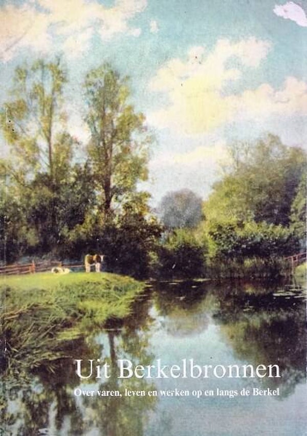 Dijkstra - Uit Berkelbronnen. Over varen, leven en werken op en langs de Berkel (Binnenvaart)