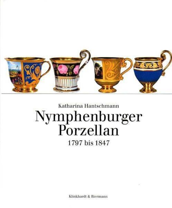 Hantschmann - Nymphenburger Porzellan 1797 bis 1847