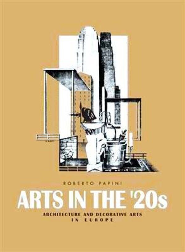Papini - Arts in the '20s - Architecture and Decorative Arts in Europe.