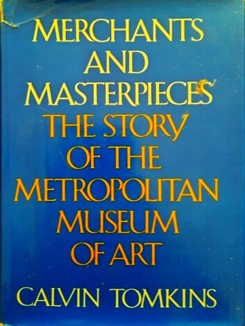 Tomkins - Merchants and Masterpieces.  The Story of the Metropolitan Museum of Art.