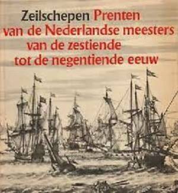 Groot - Zeilschepen. Prenten van Nederlandse meesters van de zestiende tot de negentiende eeuw