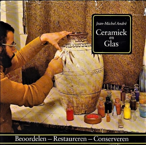 Andre - Ceramiek en Glas. Beoordelen-Restaureren- Conserveren.