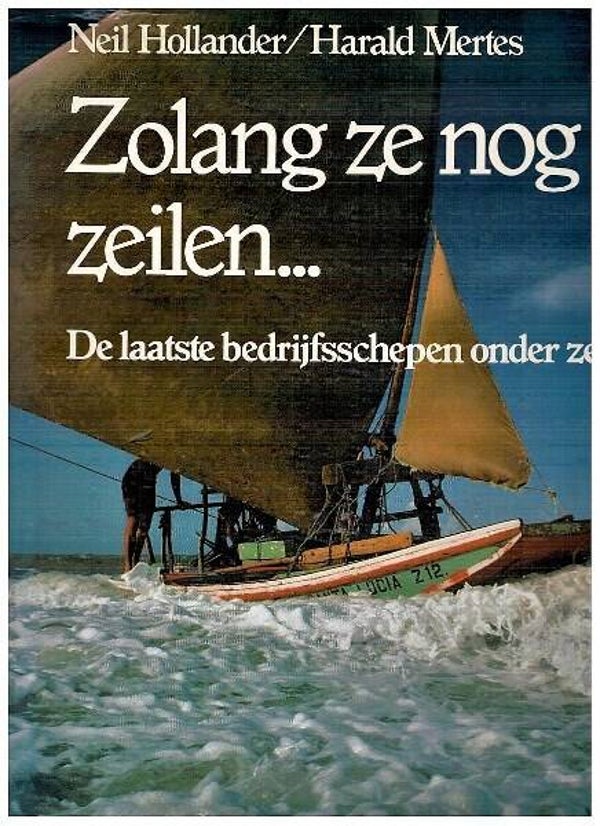 Hollander - Zolang ze nog zeilen. De laatste bedrijfsschepen onder zeil