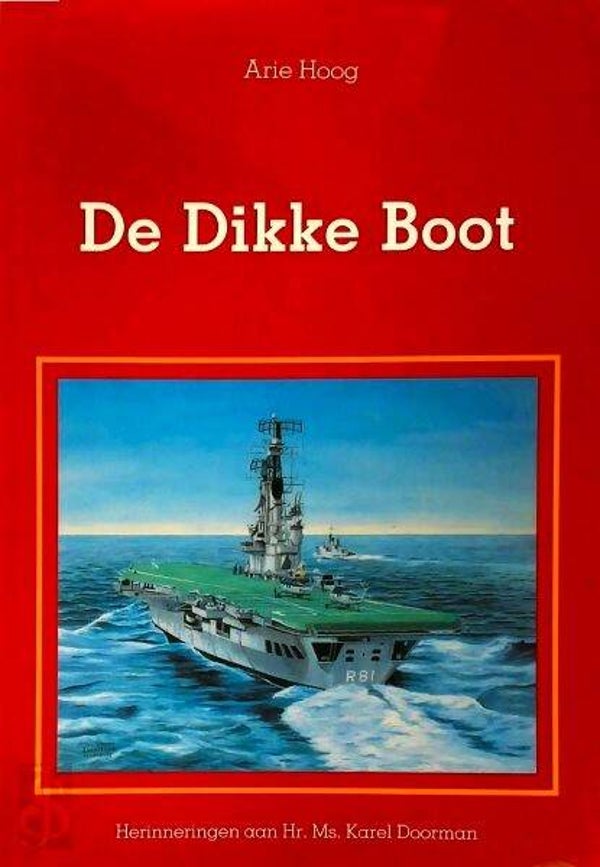 Hoog - De Dikke Boot. Herinneringen aan Hr.Ms. Karel Doorman