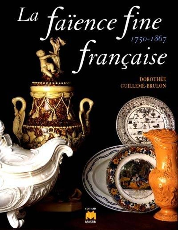 Guilleme-Brulon - La faience fine francaise 1750-1787.