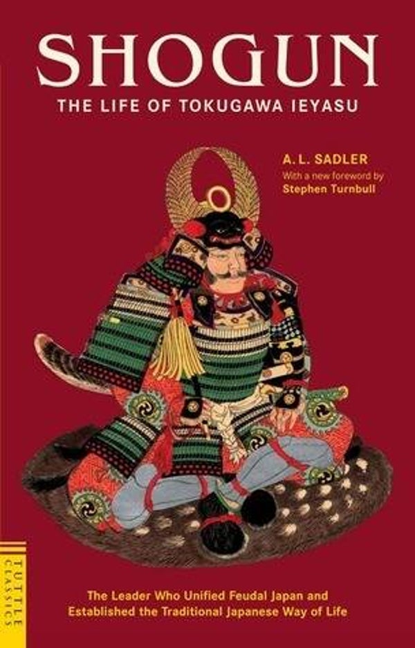 Sadler - Shogun. The Life of Tokugawa Ieyasu