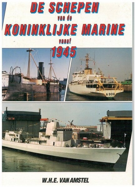 Amstel - De schepen van de Koninklijke Marine vanaf 1945