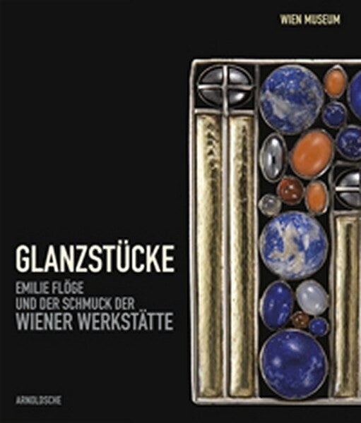 Asenbaum - Glanzstücke. Emilie Flöge und der Schmuck der Wiener Werkstätte