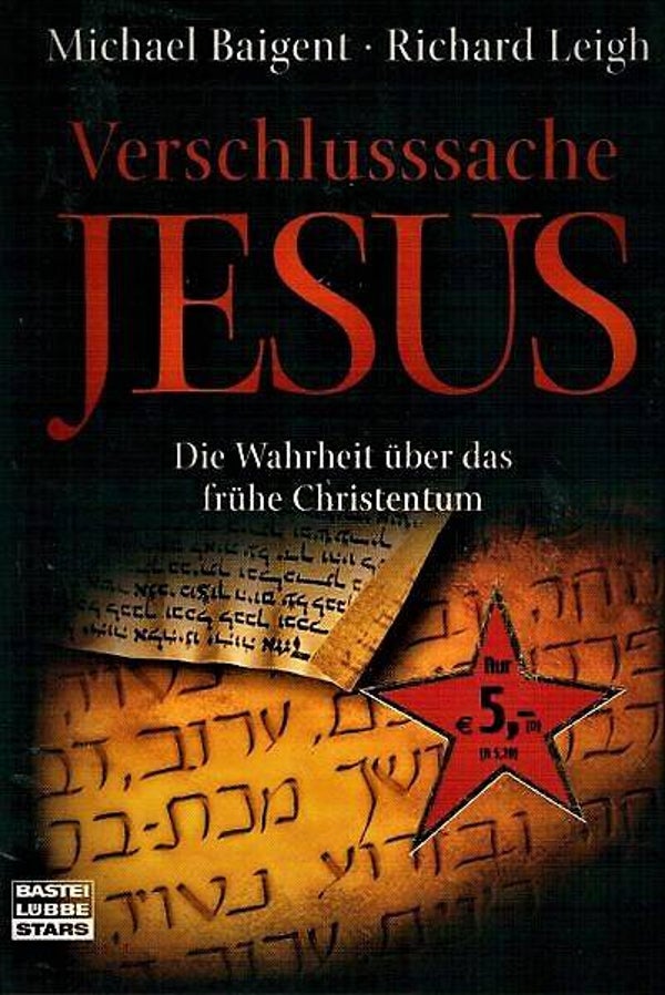 Baigent - Verschlusssache Jesus: Die Wahrheit über das frühe Christentum