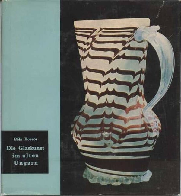 Borsos – Die Glaskunst im alten Ungarn