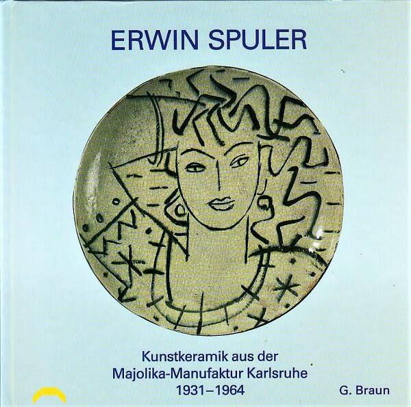 Braun - Erwin Spuler. Kunstkeramik aus der Majolika-Manufaktur Karlsruhe 1931-196