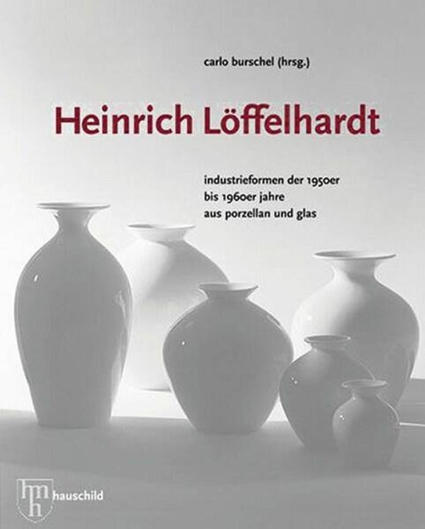 Burschel - Heinrich Löffelhardt. Industrieformen der 1950er bis 1960er Jahre aus Porzellan und Glas