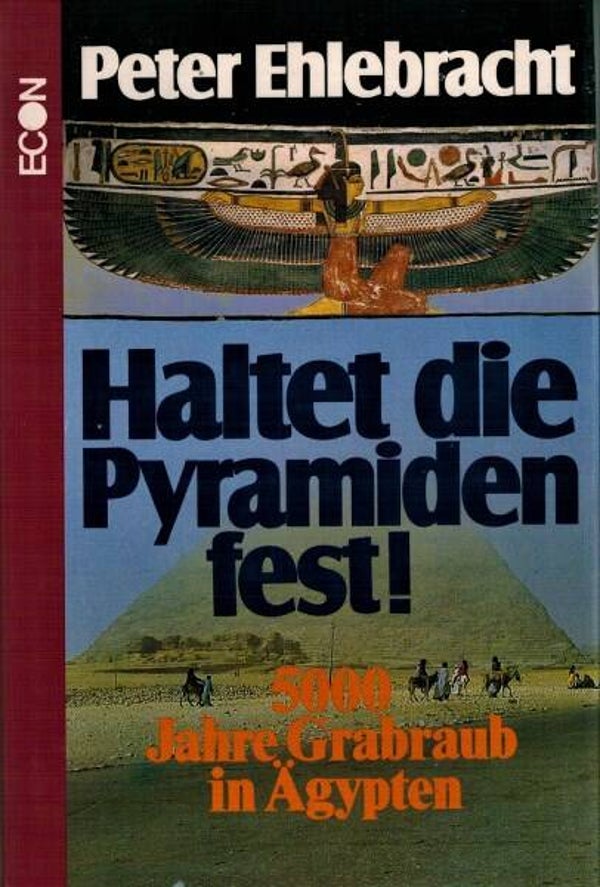 Ehlebracht - Haltet die Pyramiden fest! 5000 Jahre Grabraub in Ägypten.