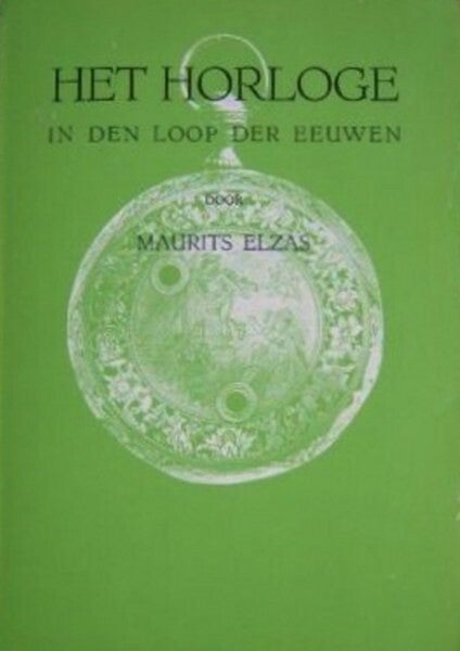 Maurits Elzas - Het horloge in den loop der eeuwen.