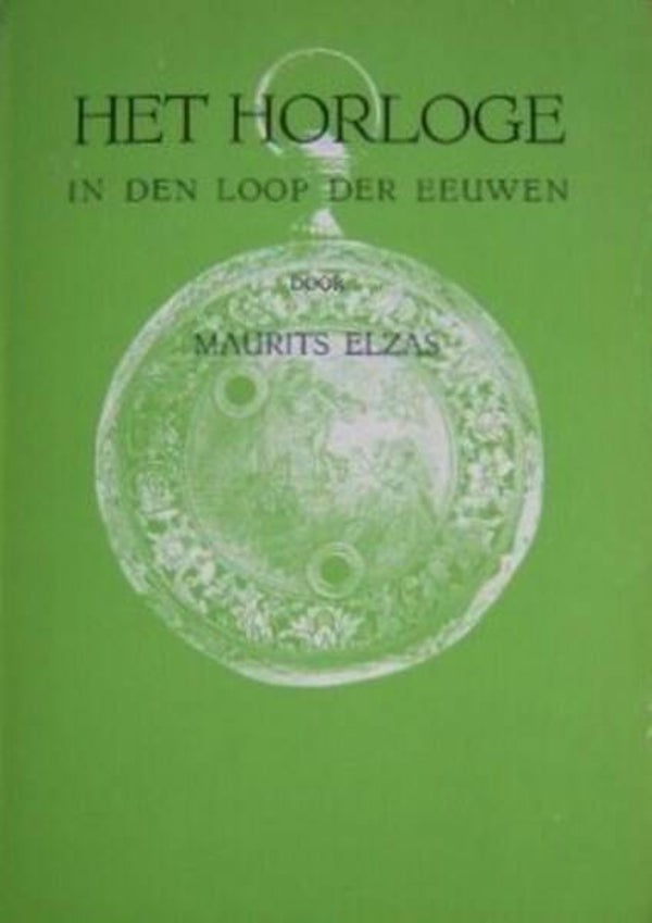 Maurits Elzas - Het horloge in den loop der eeuwen.