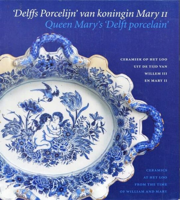 Erkelens - Delffs Porcelijn van koningin Mary II (Delfts)