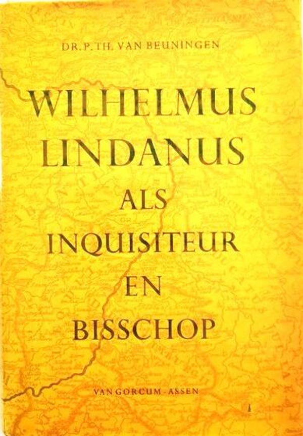 Beuningen - Wilhelmus Lindanus als Inquisiteur en Bisschop
