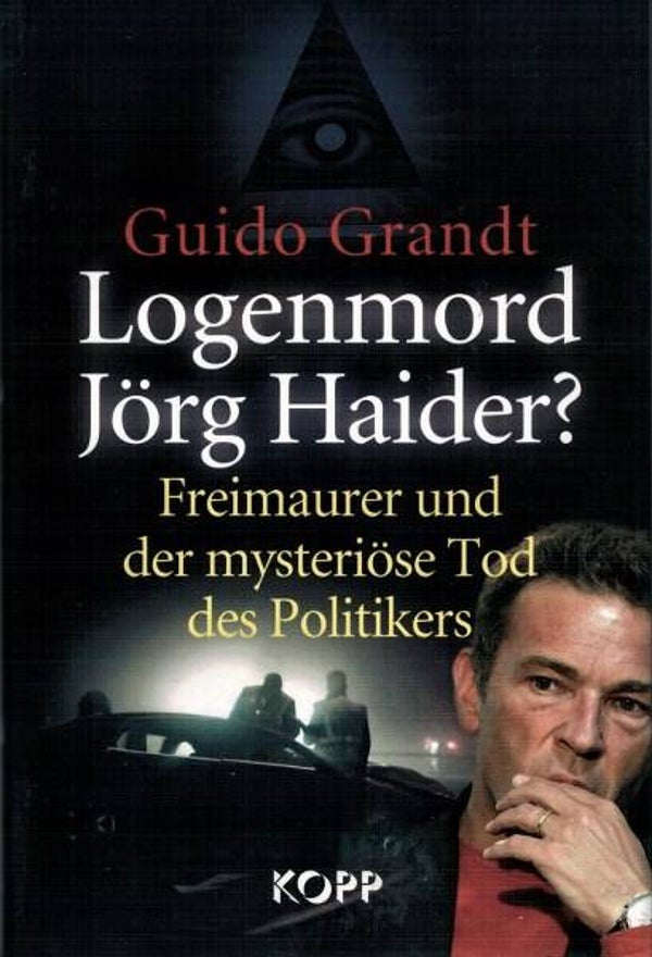 Grandt - Logenmord Jorg Haider ? Freimaurer und der mysteriöse Tod des Politikers