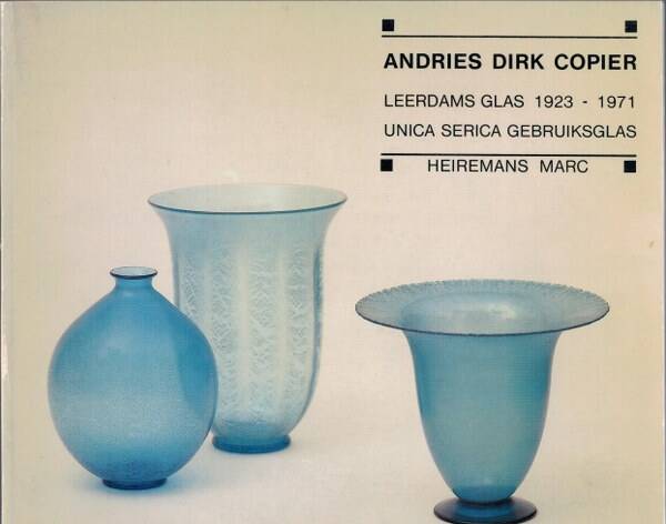 Heiremans - Andries Dirk Copier. Leerdams glas 1923 - 1971