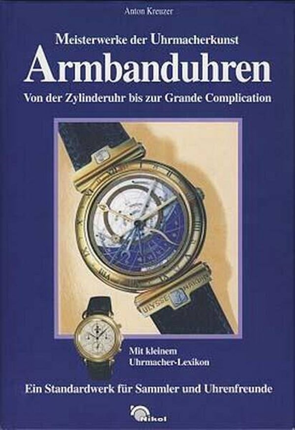Kreuzer - Armbanduhren. Von der Zylinderuhr bis zur Grande Complcation