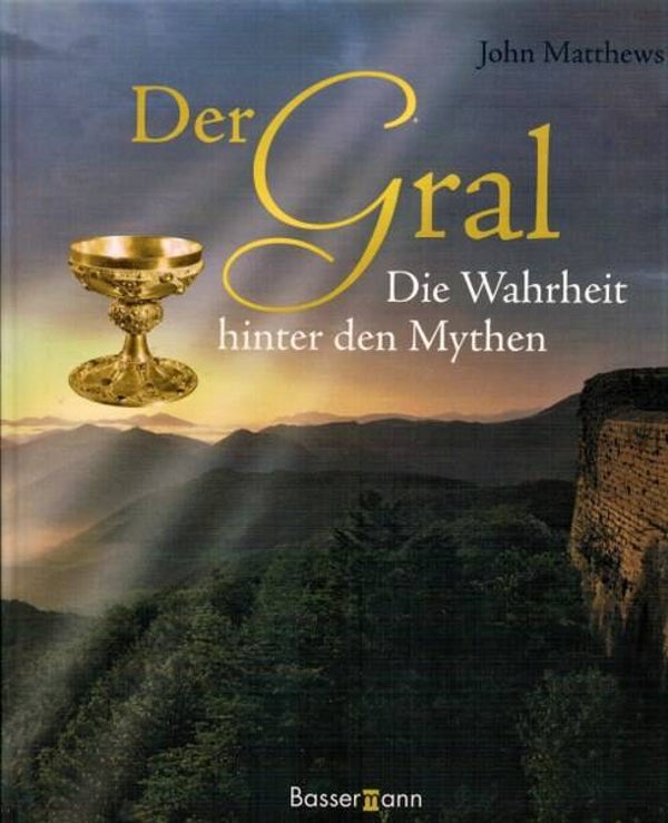 Matthews - Der Gral. Die Wahrheit hinter den Mythen
