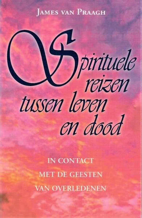 Praagh - Spirituele reizen tussen leven en dood