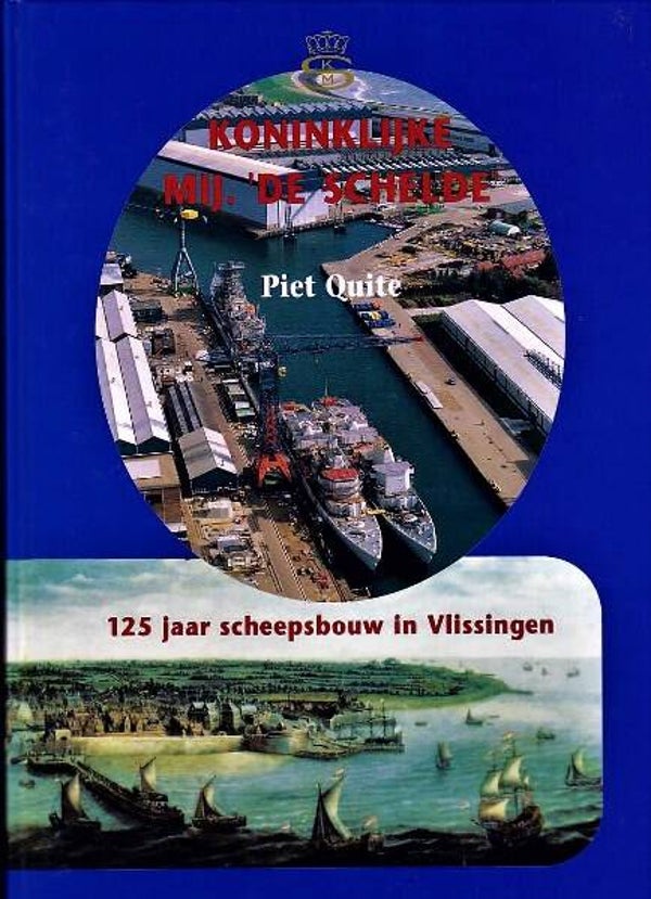 Quite - Koninklijke Mij. ‘De Schelde' 125 Jaar scheepsbouw in Vlissingen