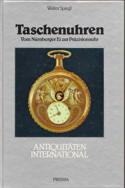 Spiegl - Taschenuhren - Vom Nürnberger Ei zur Präzisionsuhr