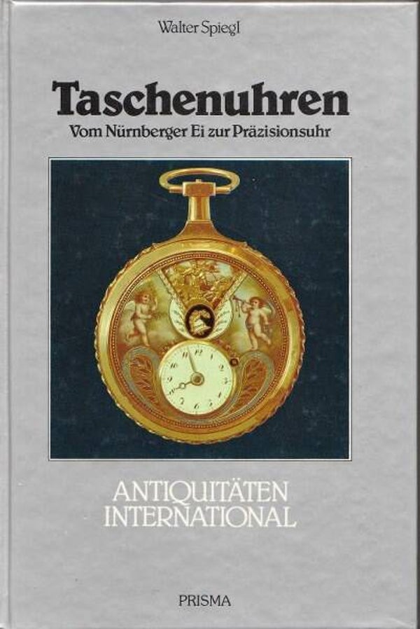 Spiegl - Taschenuhren - Vom Nürnberger Ei zur Präzisionsuhr
