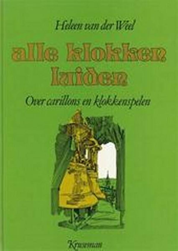 Weel - Alle klokken luiden. Over carillons en klokkenspelen