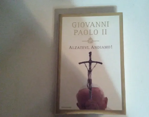 GIOVANNI PAOLO II - ALZATEVI , ANDIAMO !