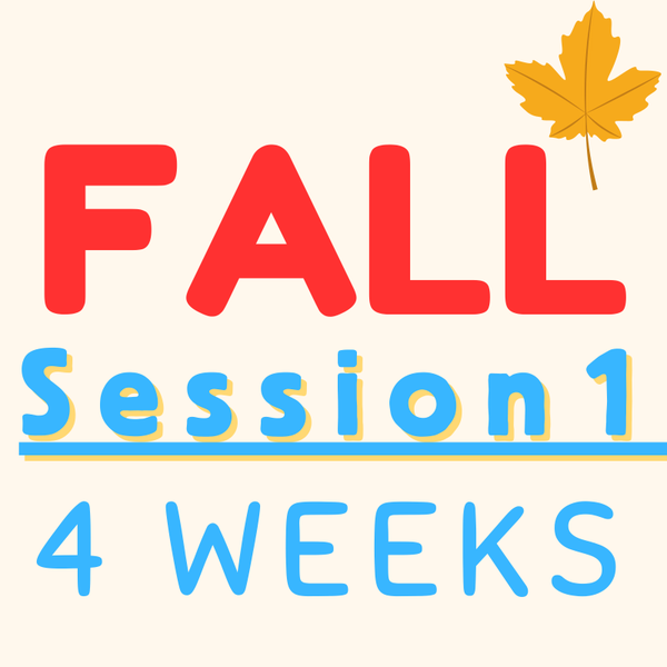 FALL Session 1 (4 Weeks) 9:30 AM to 10:15 AM
