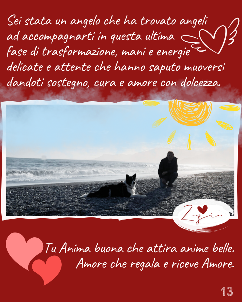 Sei stata un angelo che ha trovato angeli  ad accompagnarti in questa ultima  fase di trasformazione, mani e energie  delicate e attente che hanno saputo muoversi dandoti sostegno, cura e amore con dolcezza. Tu Anima buona che attira anime belle. 