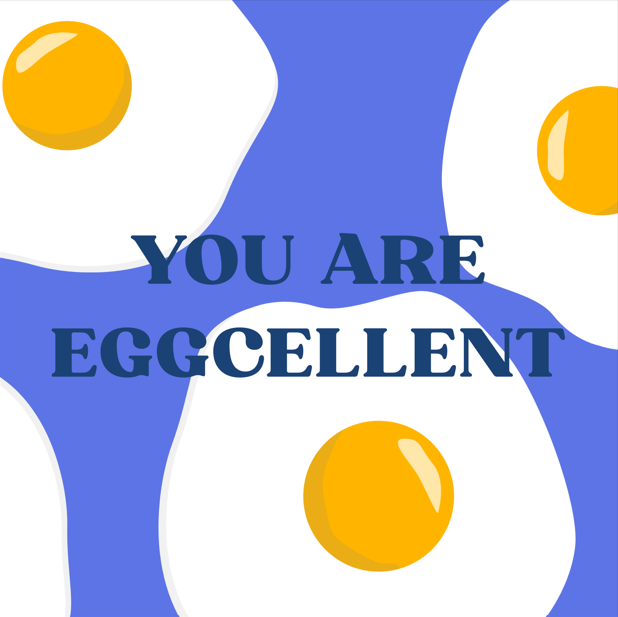 You are eggcellent