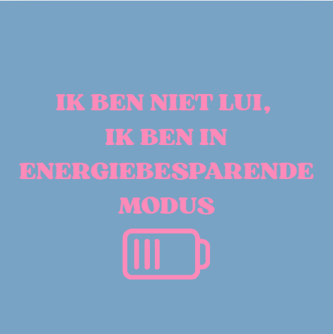 Ik ben niet lui, ik ben in energiebesparende modus