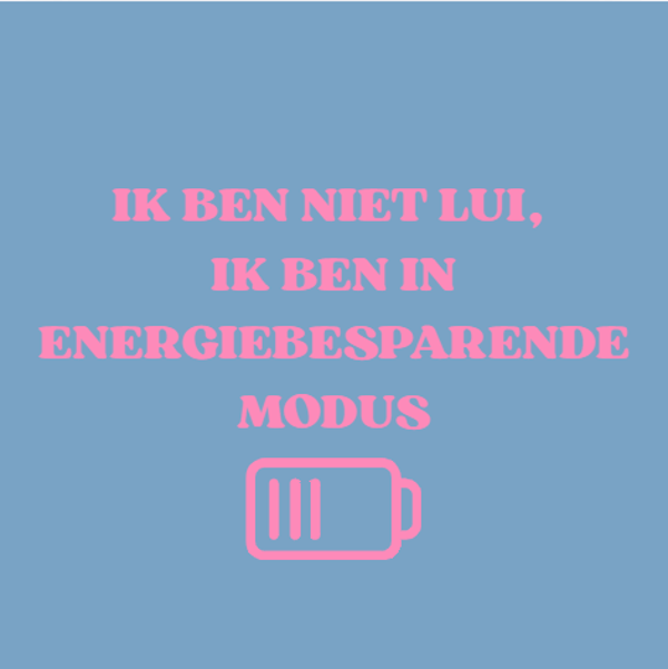 Ik ben niet lui, ik ben in energiebesparende modus