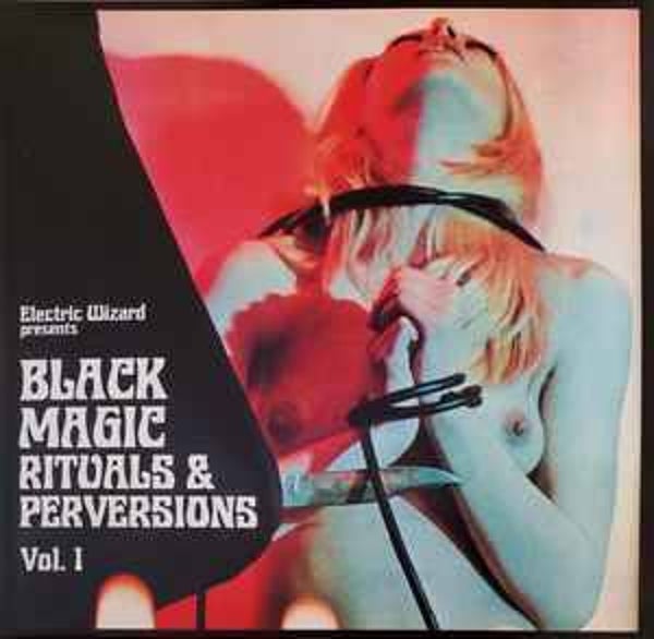 Electric Wizard - Black Magic Rituals & Perversions vol. 1