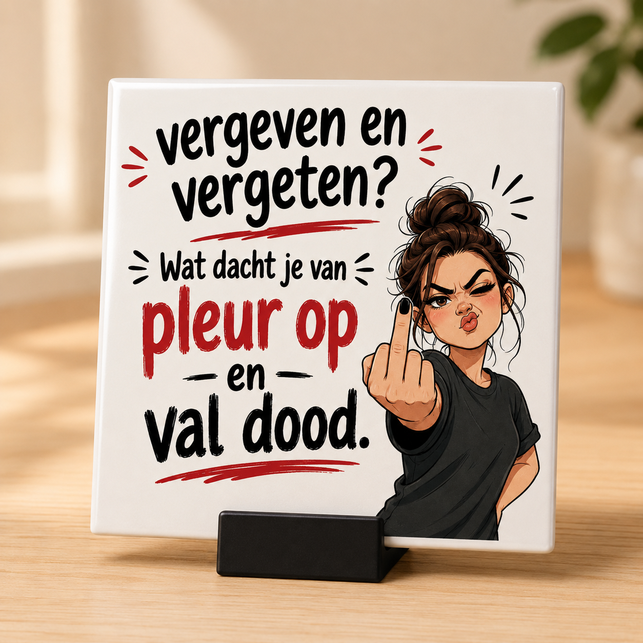 Vergeven en vergeten? Pleur op en val dood – Grappig tegeltje 15 × 15 cm