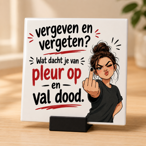 Vergeven en vergeten? Pleur op en val dood – Grappig tegeltje 15 × 15 cm