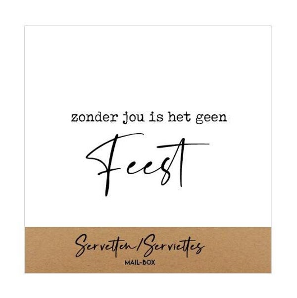 Kleine vierkante servetten met tekst "ZONDER JOU IS HET GEEN FEEST"