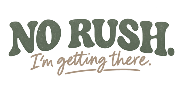 No Rush, I’m Getting There: Teen