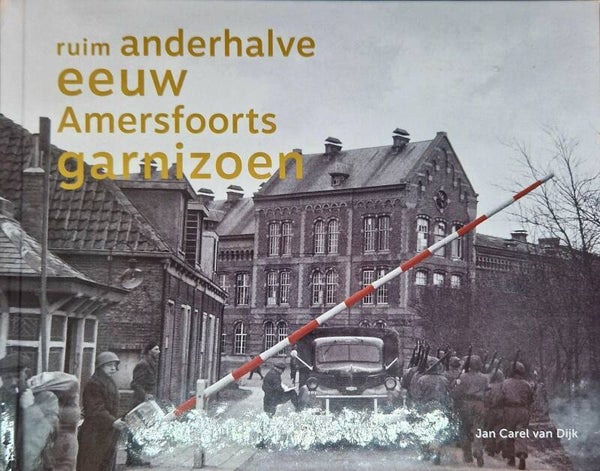Boek 'Ruim anderhalve eeuw Amersfoorts garnizoen'