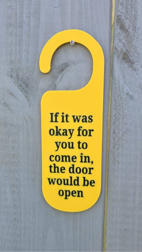 If it was okay for you to come in, the door would be open door hanger