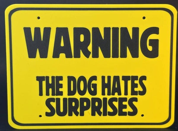 The Dog Hates Surprises - Large Sign