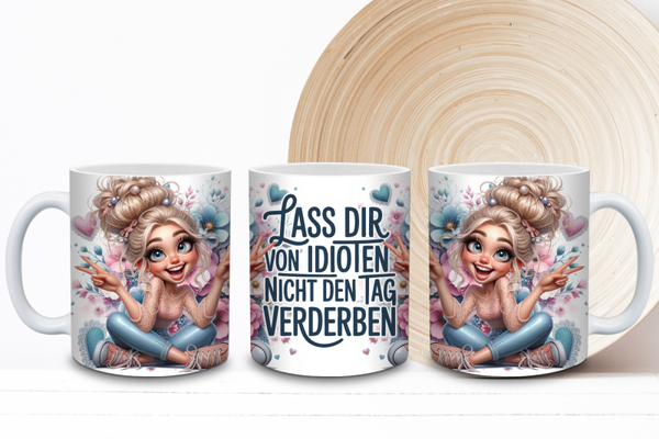 Tasse „Lass dir von Idioten nicht den Tag verderben“ - Lustige Spruch Tasse mit Mädchenmotiv