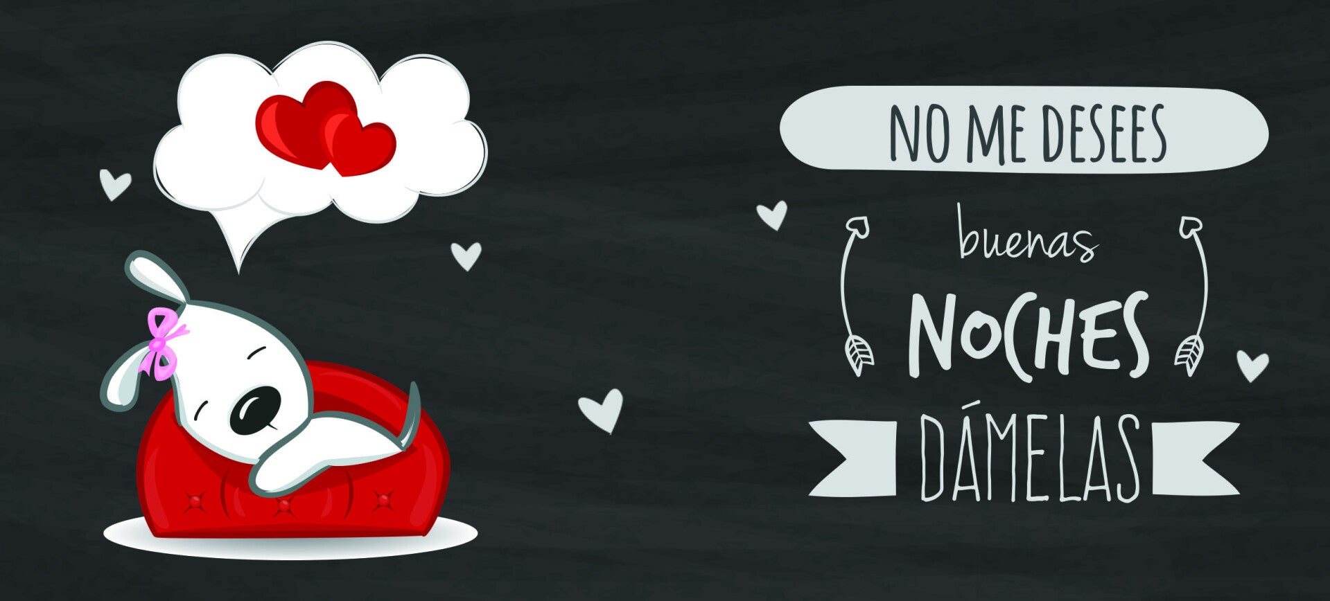 NO ME DESEES BUENAS NOCHES, DÁMELAS