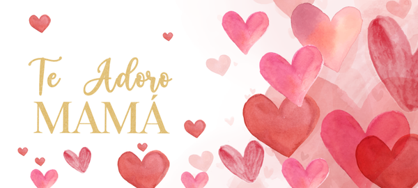 TE ADORO MAMÁ