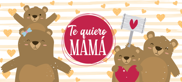 TE QUIERO MAMÁ