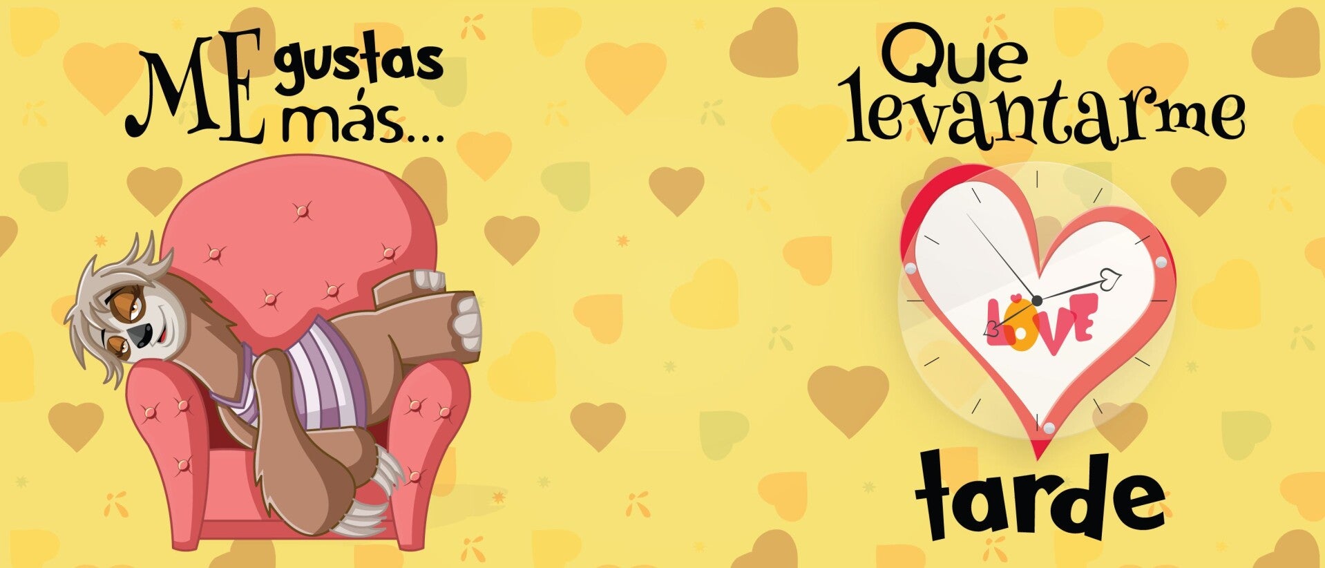 ME GUSTAS MÁS QUE LEVANTARME TARDE