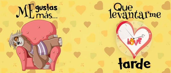 ME GUSTAS MÁS QUE LEVANTARME TARDE